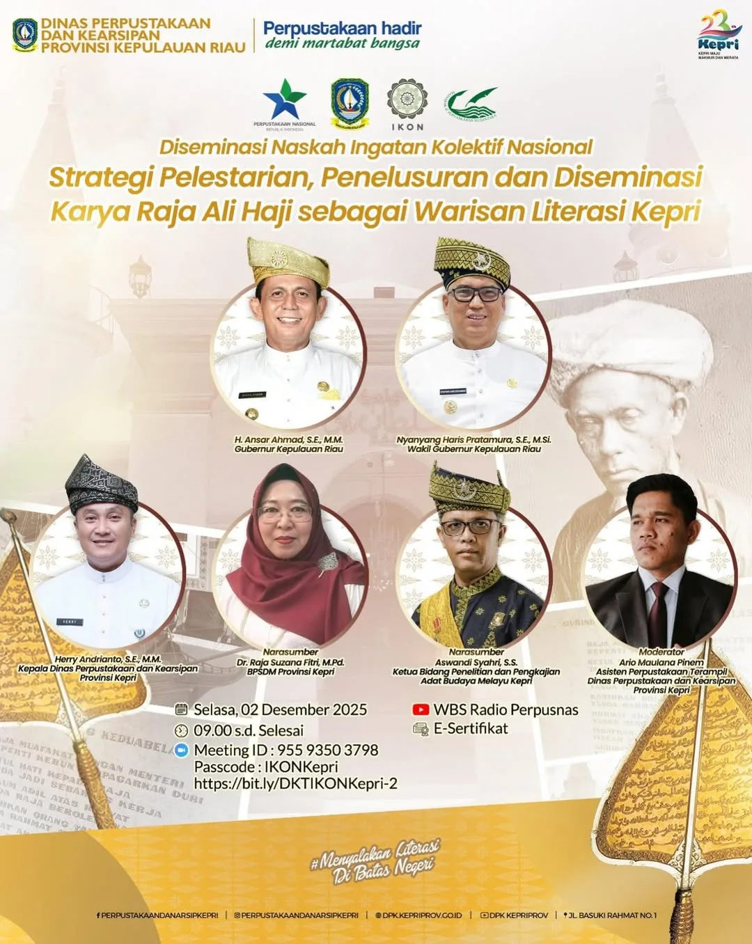 Perpustakaan Nasional Republik Indonesia bekerja sama dengan Dinas Perpustakaan dan Kearsipan Provinsi Kepulauan Riau mengundang Anda untuk mengikuti kegiatan: Diseminasi Naskah Ingatan Kolektif Nasional (IKON) “Strategi Pelestarian, Penelusuran dan Diseminasi Karya Raja Ali Haji sebagai Warisan Literasi Kepri”